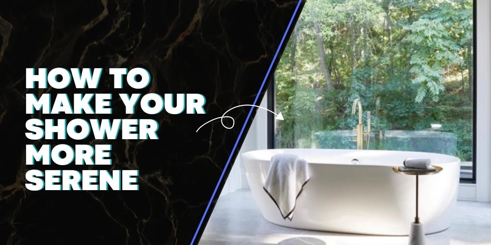 How to Make Your Shower More Serene